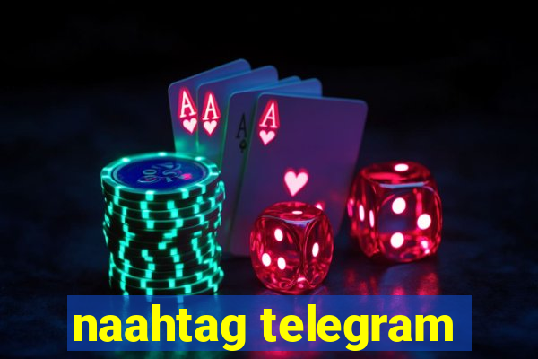 naahtag telegram